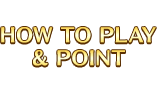 HOW TO PLAY & POINT
