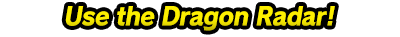Use the Dragon Radar!