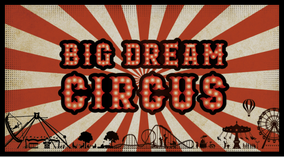 BIG DREAM CIRCUSとは？