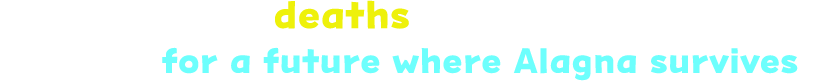 Avoid the deaths that keep coming and aim for a future where Alagna survives!